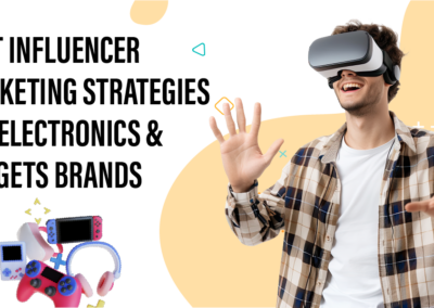 Best Influencer Marketing Strategies for Electronics & Gadget Brands